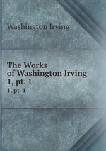 The Works of Washington Irving. 1, pt. 1