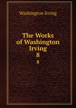 The Works of Washington Irving. 8