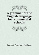 A grammar of the English language for . commercial schools