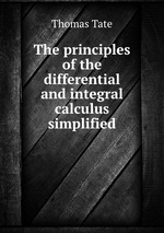 The principles of the differential and integral calculus simplified