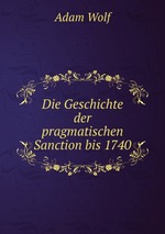 Die Geschichte der pragmatischen Sanction bis 1740