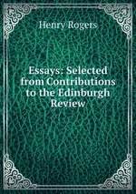 Essays: Selected from Contributions to the Edinburgh Review