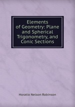Elements of Geometry: Plane and Spherical Trigonometry, and Conic Sections