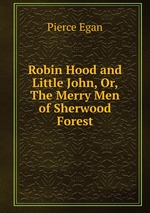 Robin Hood and Little John, Or, The Merry Men of Sherwood Forest