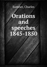 Orations and speeches 1845-1850