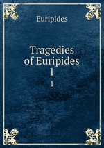 Tragedies of Euripides. 1