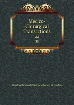 Medico-Chirurgical Transactions. 33