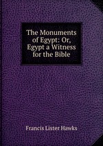 The Monuments of Egypt: Or, Egypt a Witness for the Bible