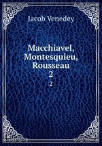 Macchiavel, Montesquieu, Rousseau. 2