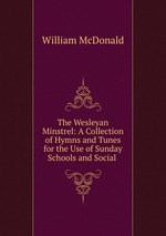 The Wesleyan Minstrel: A Collection of Hymns and Tunes for the Use of Sunday Schools and Social
