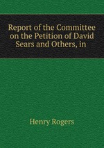 Report of the Committee on the Petition of David Sears and Others, in
