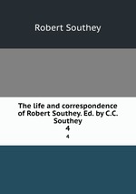 The life and correspondence of Robert Southey. Ed. by C.C. Southey. 4