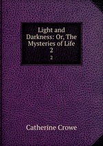Light and Darkness: Or, The Mysteries of Life. 2
