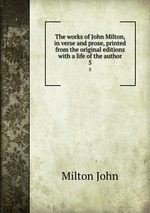 The works of John Milton, in verse and prose, printed from the original editions with a life of the author. 5