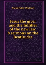 Jesus the giver and the fulfiller of the new law, 8 sermons on the Beatitudes