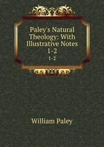 Paley`s Natural Theology: With Illustrative Notes. 1-2