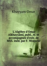 L`Algbre d`Omar Alkhayym, publ., tr. et accompagne d`extr. de MSS. ind. par F. Woepcke