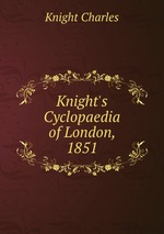Knight`s Cyclopaedia of London, 1851
