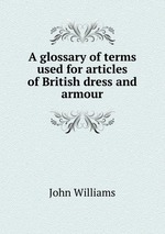 A glossary of terms used for articles of British dress and armour