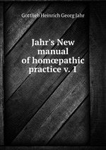 Jahr`s New manual of hompathic practice v. 1
