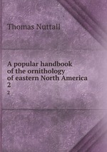 A popular handbook of the ornithology of eastern North America. 2