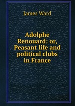 Adolphe Renouard: or, Peasant life and political clubs in France