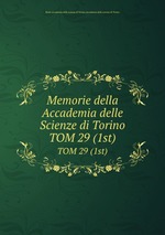 Memorie della Accademia delle Scienze di Torino. TOM 29 (1st)