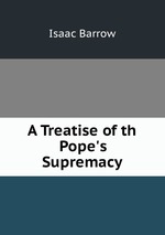 A Treatise of th Pope`s Supremacy