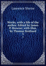 Works, with a life of the author. Edited by James P. Browne; with illus. by Thomas Stothard. 3