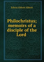 Philochristus; memoirs of a disciple of the Lord