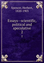 Essays--scientific, political and speculative. 2
