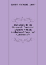 The Epistle to the Hebrews in Greek and English: With an Analysis and Exegetical Commentary