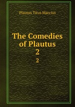 The Comedies of Plautus. 2