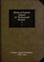 Home as Found: Sequel to "Homeward Bound.". 1