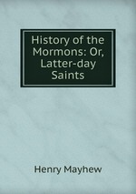 History of the Mormons: Or, Latter-day Saints