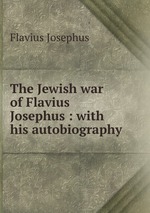 The Jewish war of Flavius Josephus : with his autobiography