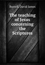 The teaching of Jesus concerning the Scriptures
