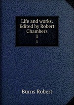 Life and works. Edited by Robert Chambers. 1