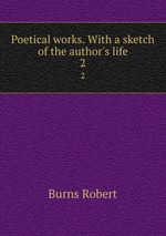 Poetical works. With a sketch of the author`s life. 2