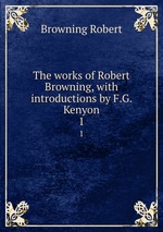 The works of Robert Browning, with introductions by F.G. Kenyon. 1