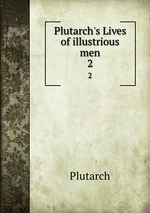 Plutarch`s Lives of illustrious men. 2