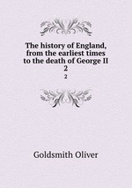 The history of England, from the earliest times to the death of George II. 2