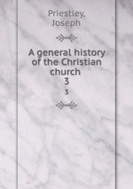 A general history of the Christian church .. 3