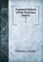 A general history of the Christian church .. 5