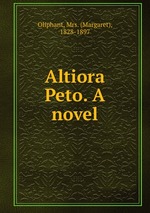 Altiora Peto. A novel