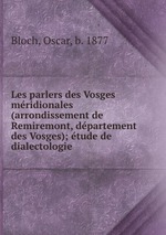 Les parlers des Vosges mridionales (arrondissement de Remiremont, dpartement des Vosges); tude de dialectologie