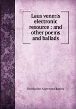 Laus veneris electronic resource : and other poems and ballads