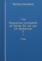 Traduction complette de Tacite. d. rev. par J.H. Dotteville.. 3