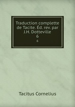 Traduction complette de Tacite. d. rev. par J.H. Dotteville.. 6