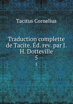 Traduction complette de Tacite. d. rev. par J.H. Dotteville.. 5